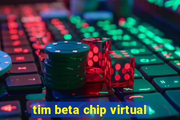 tim beta chip virtual